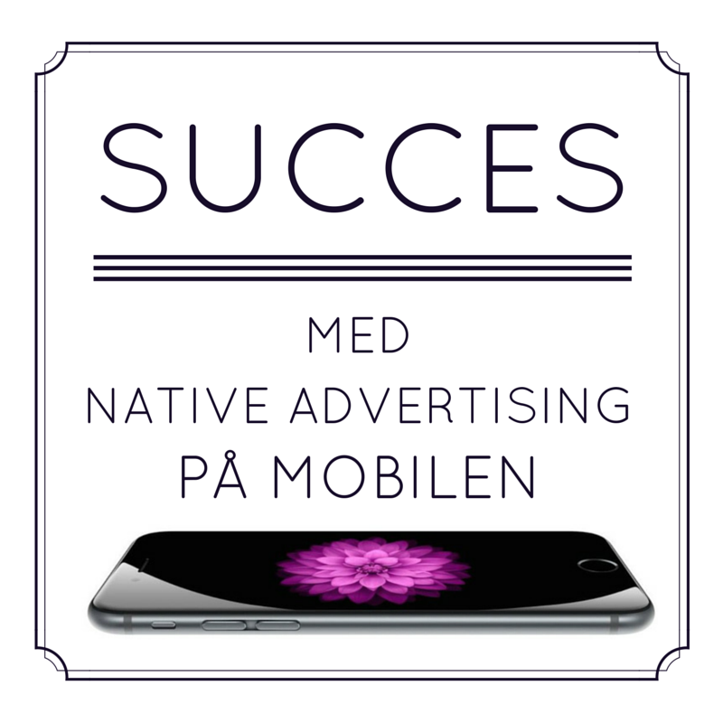 Mobilen er native advertisings nye bedste ven